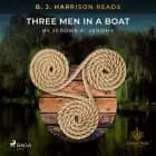 B. J. Harrison Reads Three Men in a Boat af Jerome K Jerome