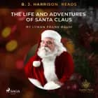 B. J. Harrison Reads The Life and Adventures of Santa Claus af L. Frank. Baum
