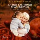 B. J. Harrison Reads An Old-Fashioned Thanksgiving af Louisa May Alcott