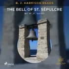 B. J. Harrison Reads The Bell of St. Sépulcre af M. P. Shiel