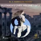 B. J. Harrison Reads Plutarch's Lives, Volume 1 of 2 af Plutarch