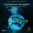 B. J. Harrison Reads The Thing in the Weeds af William Hope Hodgson