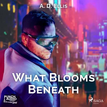 What Blooms Beneath af A. D. Ellis