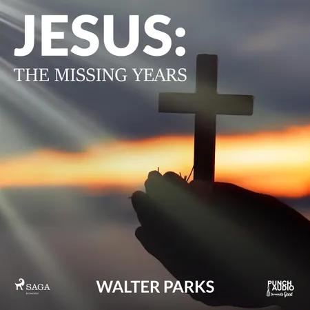 Jesus: The Missing Years af Walter Parks