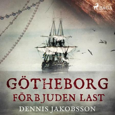 Götheborg - förbjuden last af Dennis Jakobsson