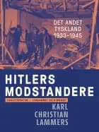 Hitlers modstandere. Det andet Tyskland 1933-1945 af Karl Christian Lammers