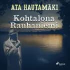 Kohtalona Rauhaniemi af Ata Hautamäki