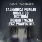 Tajemnica pokoju numer 38. Historia romantyczna, lecz prawdziwa af Daniel Bachrach
