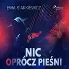 Nic oprócz pieśni af Ewa Siarkiewicz