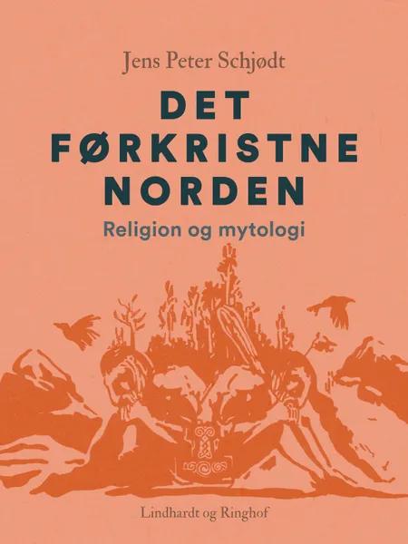 Det førkristne Norden. Religion og mytologi af Jens Peter Schjødt