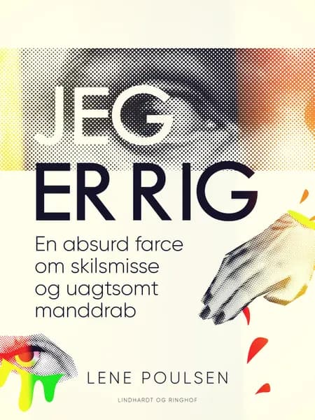 Jeg er rig. En absurd farce om skilsmisse og uagtsomt manddrab af Lene Poulsen