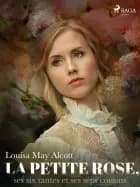 La Petite Rose, ses six tantes et ses sept cousins af Louisa May Alcott