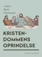 Kristendommens oprindelse af Anders Bjørn Drachmann