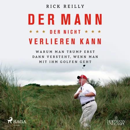 Der Mann, der nicht verlieren kann: Warum man Trump erst dann versteht, wenn man mit ihm golfen geht af Rick Reilly