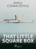 That Little Square Box af Arthur Conan Doyle