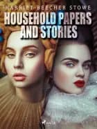 Household Papers and Stories af Harriet Beecher-Stowe