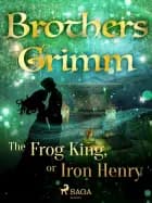 The Frog King, or Iron Henry af Brothers Grimm