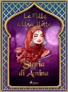 Storia di Amina (Le Mille e Una Notte 16) af Le Mille E Una Notte