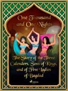 The Story of the Three Calenders, Sons of Kings, and of Five Ladies of Bagdad af One Thousand and One Nights