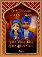 The Story of the Young King of the Black Isles af One Thousand and One Nights