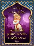 Storia del primo vecchio e della cerva (Le Mille e Una Notte 4) af Le Mille E Una Notte