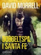 Dobbeltspil i Santa Fe af David Morrell