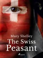 The Swiss Peasant af Mary Shelley