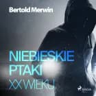 Niebieskie ptaki XX wieku af Bertold Merwin