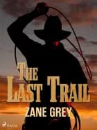 The Last Trail af Zane Grey