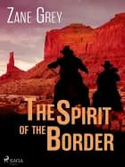 The Spirit of the Border af Zane Grey