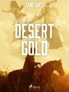 Desert Gold af Zane Grey