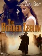 The Border Legion af Zane Grey