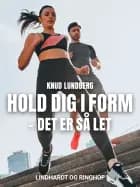 Hold dig i form - det er så let af Knud Lundberg