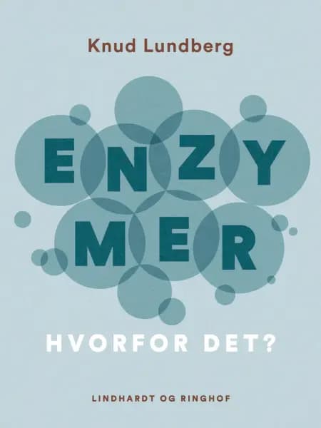 Enzymer - hvorfor det? af Knud Lundberg
