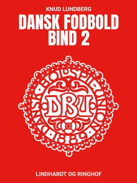 Dansk fodbold. Bind 2 af Knud Lundberg