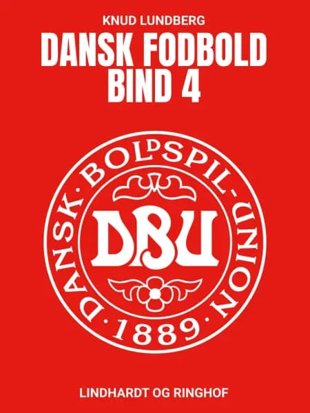 Dansk fodbold. Bind 4 af Knud Lundberg