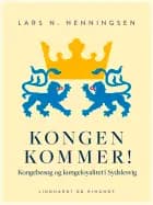 Kongen kommer! Kongebesøg og kongeloyalitet i Sydslesvig af Lars N Henningsen