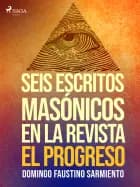 Seis escritos masónicos en la revista El Progreso af Domingo Faustino Sarmiento