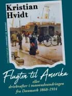 Flugten til Amerika eller drivkræfter i masseudvandringen fra Danmark 1868-1914 af Kristian Hvidt