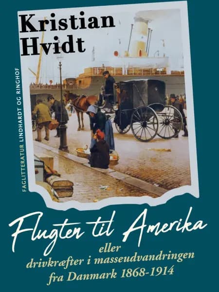 Flugten til Amerika eller drivkræfter i masseudvandringen fra Danmark 1868-1914 af Kristian Hvidt