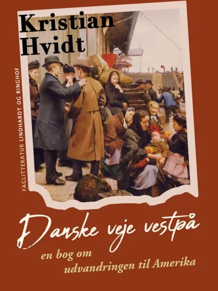 Danske veje vestpå. En bog om udvandringen til Amerika af Kristian Hvidt