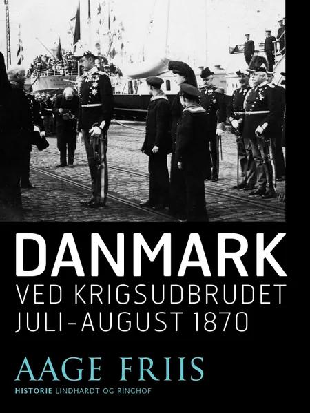Danmark ved krigsudbrudet juli-august 1870 af Aage Friis