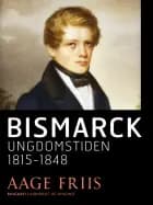 Bismarck. Ungdomstiden 1815-1848 af Aage Friis