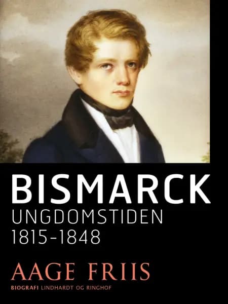 Bismarck. Ungdomstiden 1815-1848 af Aage Friis