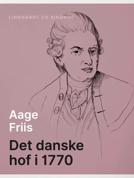 Det danske hof i 1770 af Aage Friis