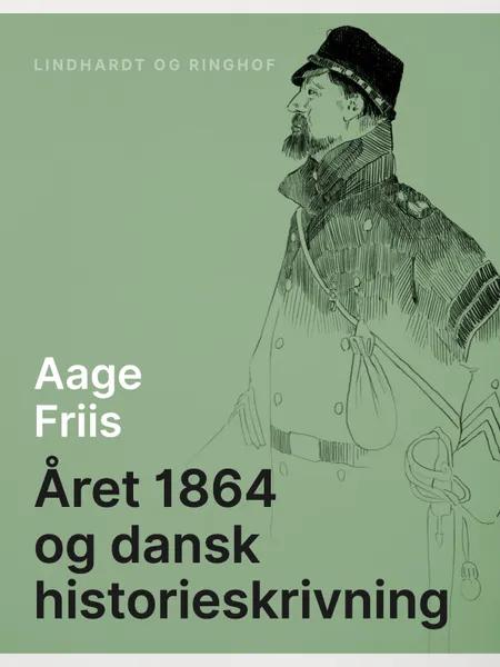 Året 1864 og dansk historieskrivning af Aage Friis
