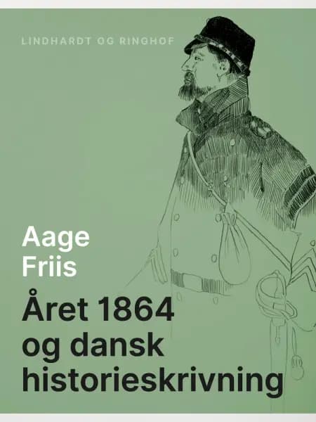 Året 1864 og dansk historieskrivning af Aage Friis