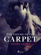 The Figure in the Carpet af Henry James