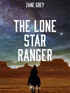 The Lone Star Ranger af Zane Grey