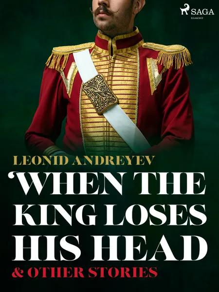 When The King Loses His Head & Other Stories af Leonid Andreyev